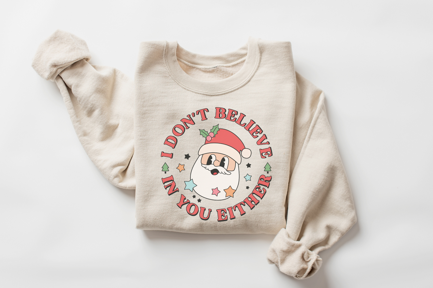 Christmas Santa Don't Believe in You Either Sweatshirt