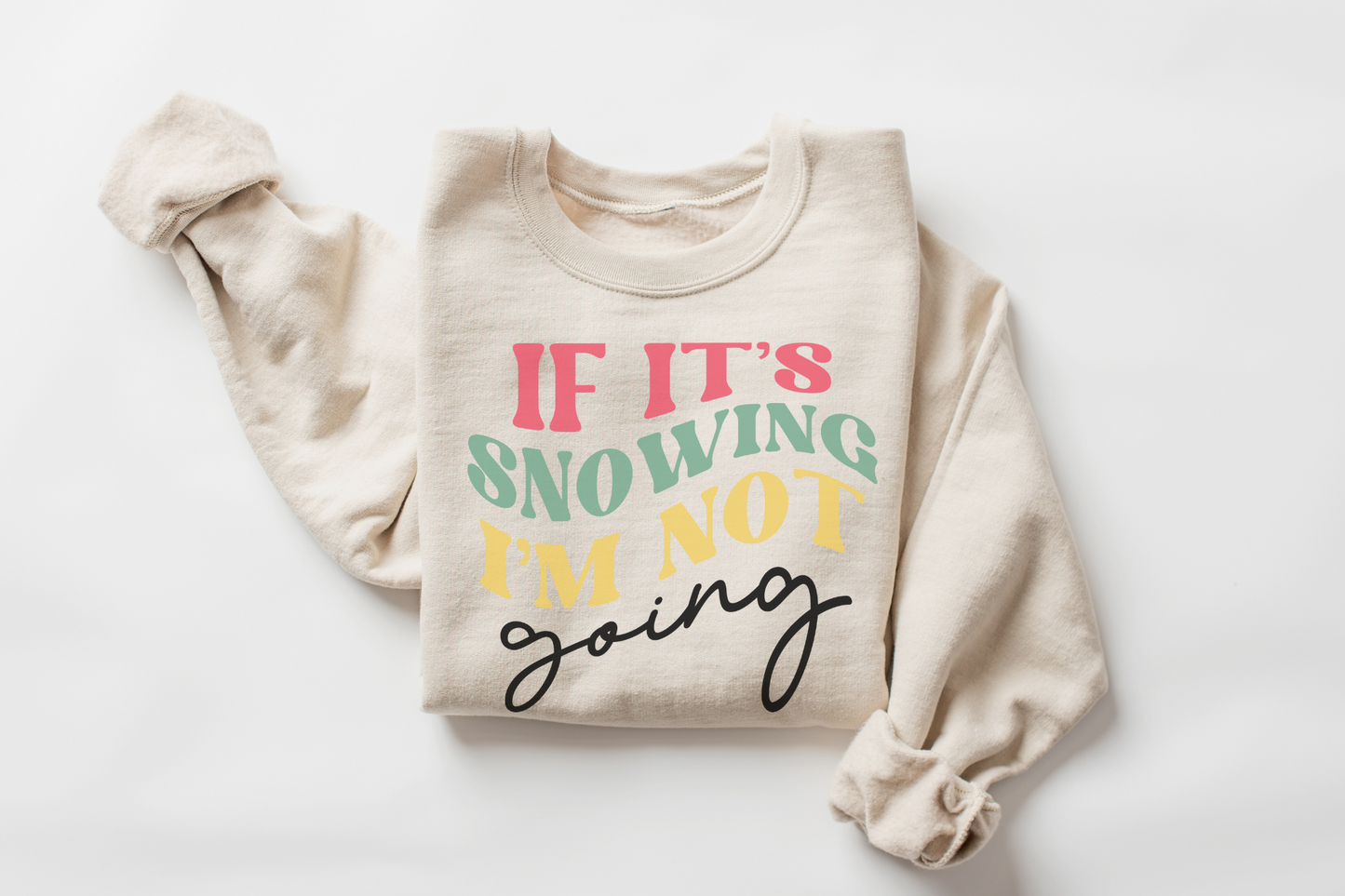 Christmas If It's Snowing I'm Not Going Sweatshirt