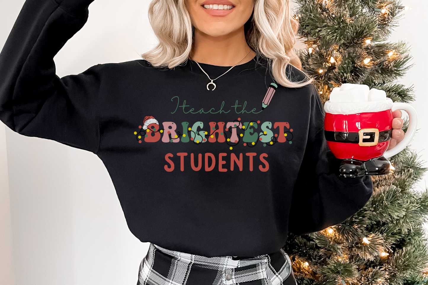 Christmas Teach the Brightest Students Sweatshirt