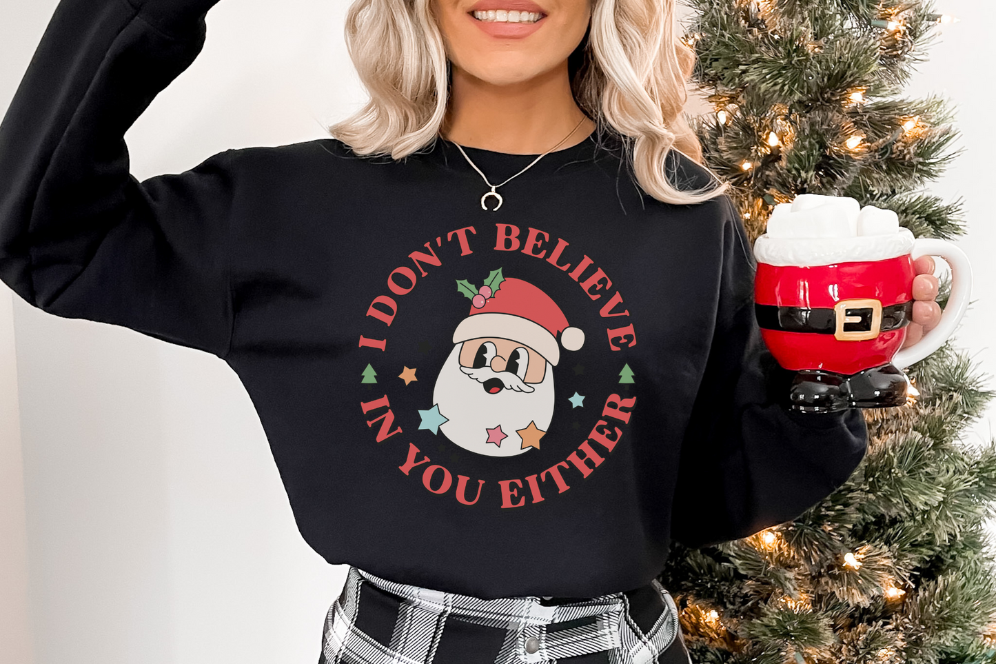 Christmas Santa Don't Believe in You Either Sweatshirt