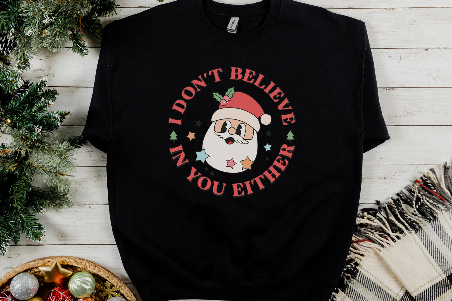 Christmas Santa Don't Believe in You Either Sweatshirt