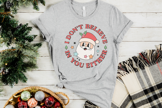 Christmas Santa Don't Believe in You Either Graphic Tee