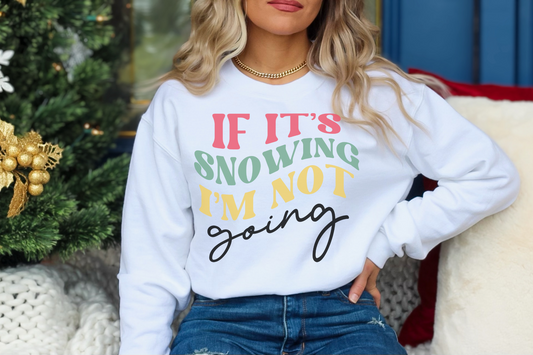 Christmas If It's Snowing I'm Not Going Sweatshirt