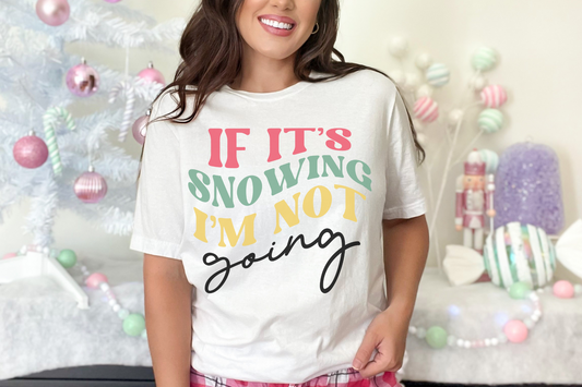 Christmas If It's Snowing I'm Not Going Graphic Tee