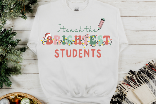 Christmas Teach the Brightest Students Sweatshirt