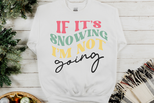 Christmas If It's Snowing I'm Not Going Sweatshirt