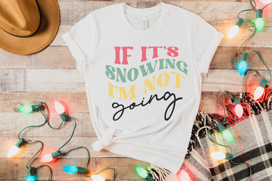 Christmas If It's Snowing I'm Not Going Graphic Tee