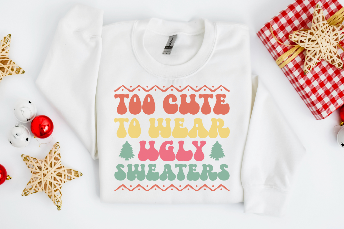 Christmas Too Cute to Wear Ugly Sweaters Sweatshirt