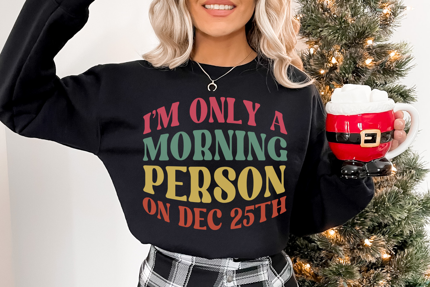 Christmas Morning Person on December 25th Sweatshirt