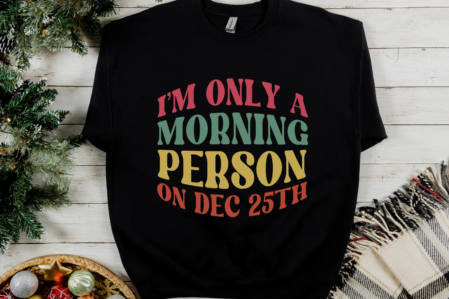 Christmas Morning Person on December 25th Sweatshirt