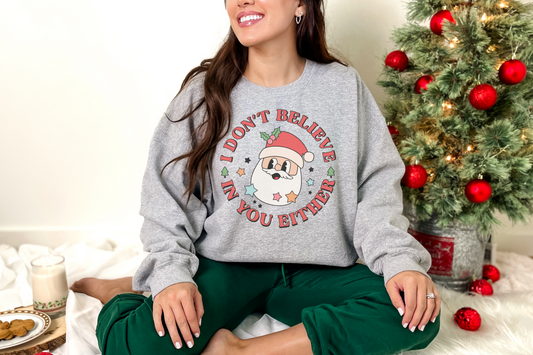 Christmas Santa Don't Believe in You Either Sweatshirt