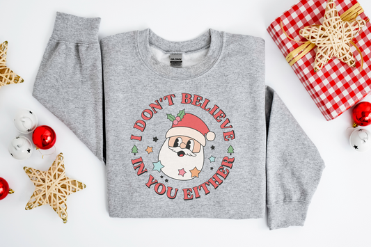 Christmas Santa Don't Believe in You Either Sweatshirt