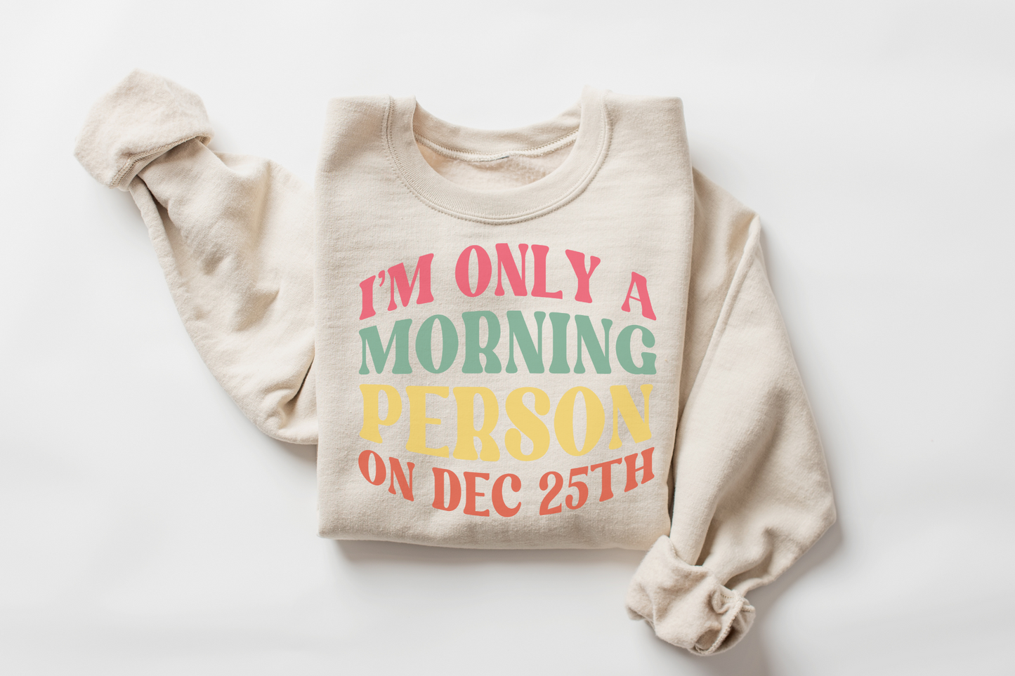 Christmas Morning Person on December 25th Sweatshirt