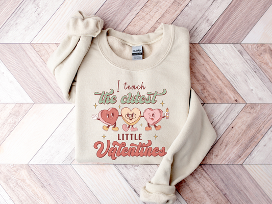 Valentine's Day I Teach the Cutest Little Valentines Sweatshirt