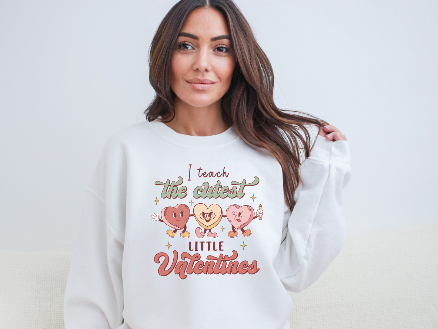 Valentine's Day I Teach the Cutest Little Valentines Sweatshirt