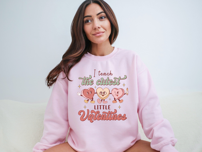 Valentine's Day I Teach the Cutest Little Valentines Sweatshirt